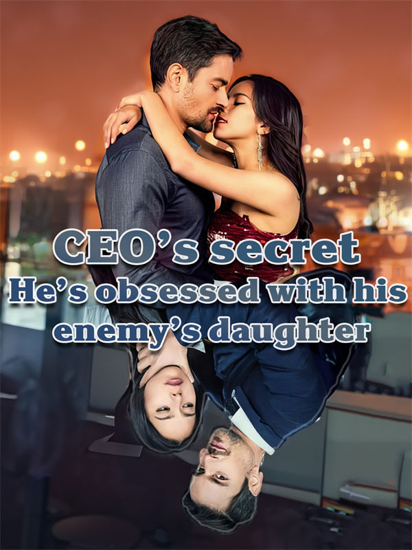 CEO&rsquo;s secret He&rsquo;s obsessed with his enemy&rsquo;s daughter|/
